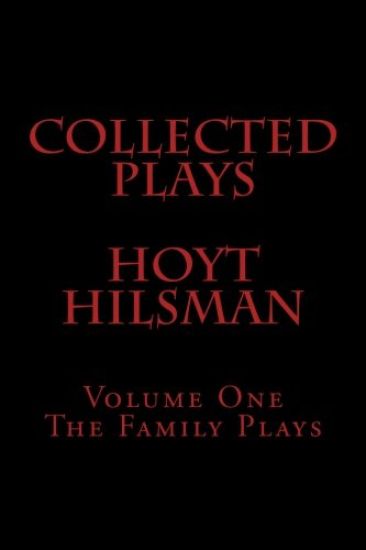 Collected Plays Hoyt Hilsman: Volume 1: The Family Plays