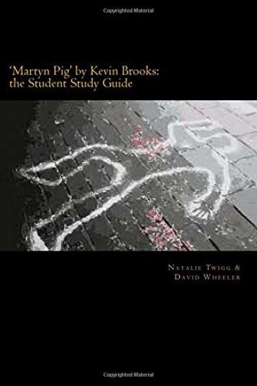 'Martyn Pig' by Kevin Brooks: the Student Study Guide