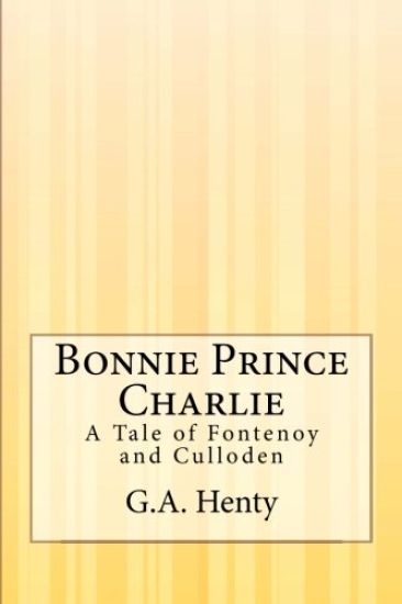 Bonnie Prince Charlie: A Tale of Fontenoy and Culloden