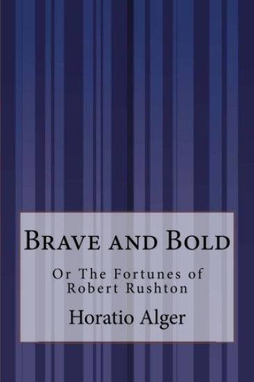 Brave and Bold: Or The Fortunes of Robert Rushton