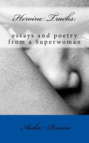 Heroine Tracks: essays and poetry from a Superwoman