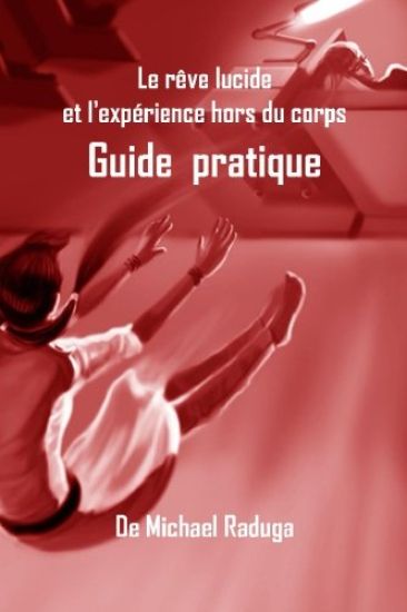 Le rêve lucide et l'expérience hors du corps: Guide pratique