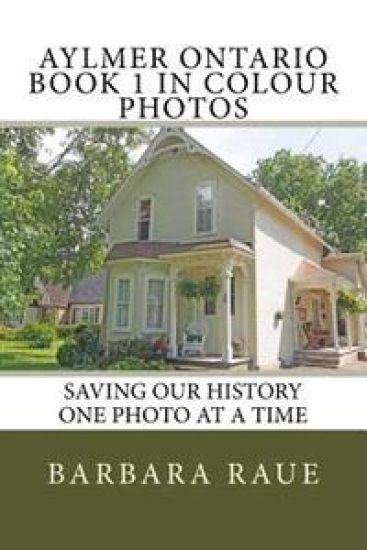 Aylmer Ontario Book 1 in Colour Photos: Saving Our History One Photo at a Time