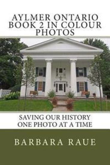 Aylmer Ontario Book 2 in Colour Photos: Saving Our History One Photo at a Time