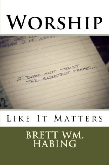 Worship Like It Matters: I Dare Not Trust the Sweetest Frame