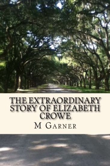 The Extraordinary Story of Elizabeth Crowe: A Book with the amazing life story of Elizabeth Crowe.