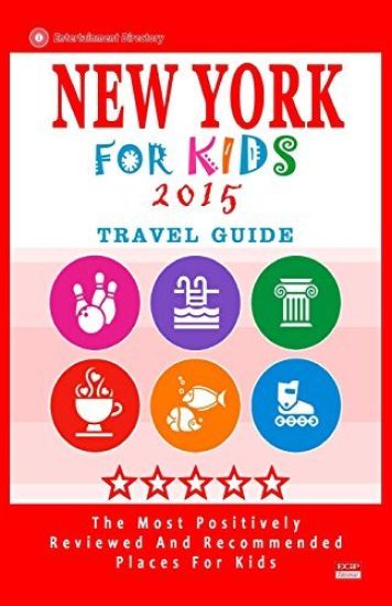 New York For Kids 2015: Places for Kids to Visit in New York (Kids Activities & Entertainment 2015)