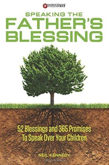 Speaking The Father's Blessing: 52 Blessings and 365 Promises To Speak Over Your Children