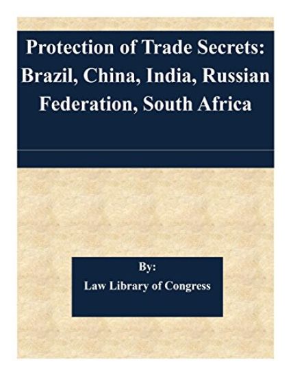 Protection of Trade Secrets: Brazil, China, India, Russian Federation, South Africa