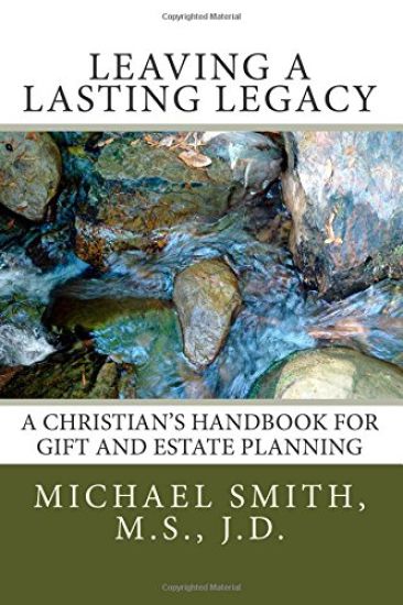 Leaving a Lasting Legacy: A Christian's Handbook for Gift and Estate Planning