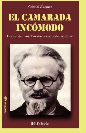 El camarada incomodo: La caza de Leon Trotsky por el poder stalinista