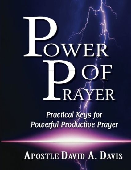 Power of Prayer: Practical Keys for Powerful Productive Prayer