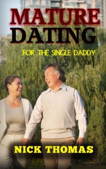 Mature Dating For The Single Daddy: Finding Dating Success As A Single Dad At An Older Age