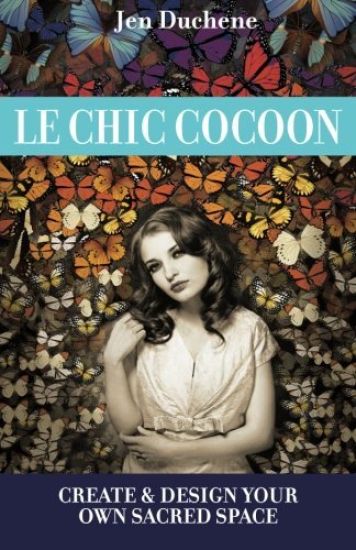 Le Chic Cocoon: Create and Design Your Sacred Space