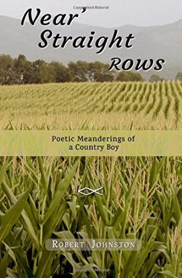 Near' Straight Rows: Poetic Meanderings of a Country Boy
