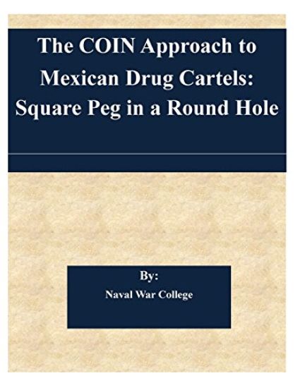 The COIN Approach to Mexican Drug Cartels: Square Peg in a Round Hole