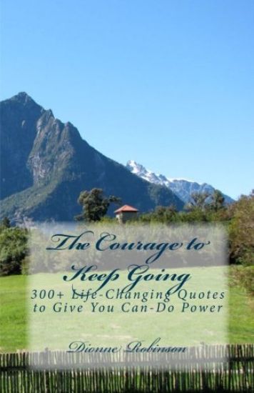 The Courage to Keep Going: 300+ Life-Changing Quotes to Give You Can-Do Power