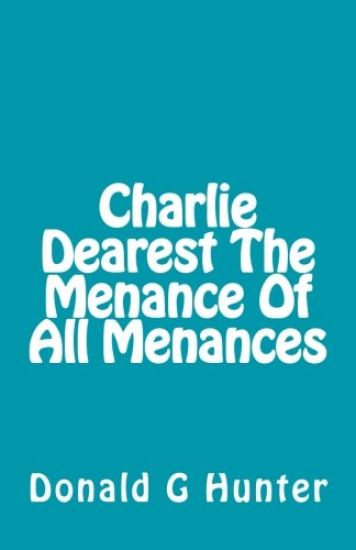 Charlie Dearest The Menance Of All Menances
