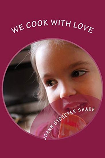 We Cook with Love: Recipes from the Hodge, Streeter and Shade Families