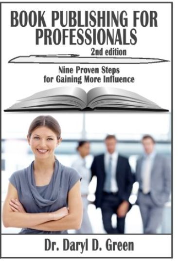 Book Publishing for Professionals: Nine Proven Steps for Gaining More Influence