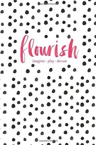 Flourish: Imagine, Play, Dream