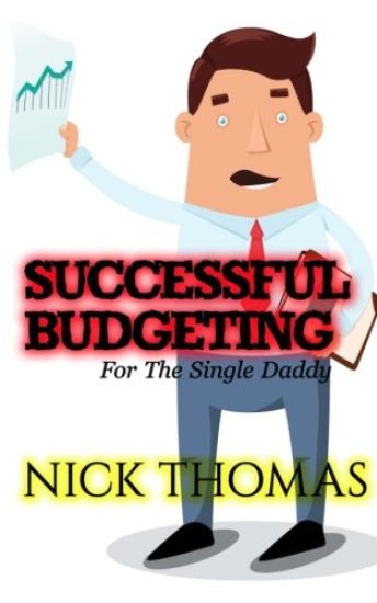 Successful Budgeting For The Single Daddy: How To Budget For Single Dads Looking To Live A Balanced Life