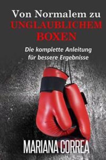 Von normalem zu unglaublichem Boxen: Die komplette Anleitung fur bessere Ergebnisse