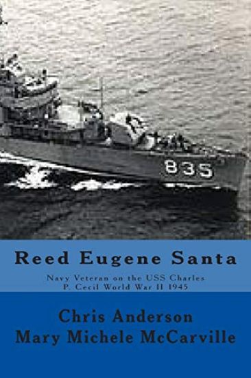 Reed Eugene Santa: Navy Veteran on the USS Charles P. Cecil World War II 1945