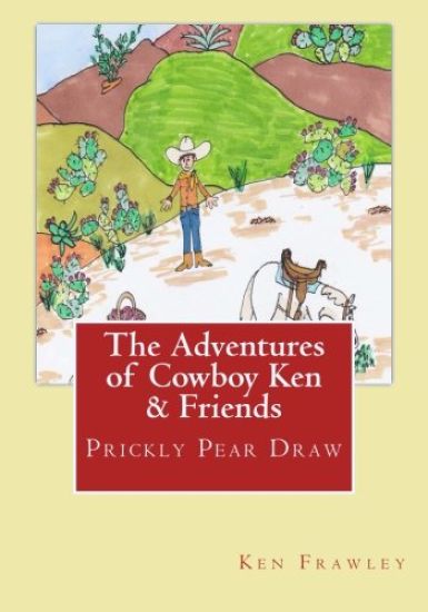 The Adventures of Cowboy Ken & Friends: Prickly Pear Draw: The Adventures of Cowboy Ken & Friends: Prickly Pear Draw