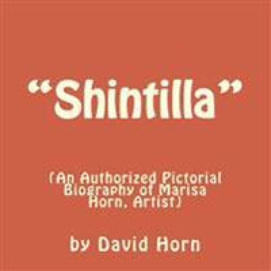 "Shintilla": (An Authorised Pictorial Biography of Marisa Horn, Artist.)