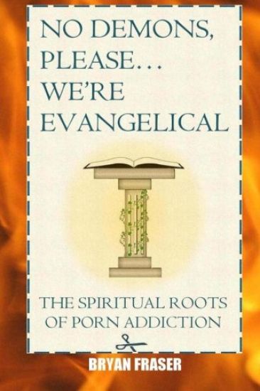No Demons, Please... We're Evangelical: The Spiritual Roots of Porn Addiction
