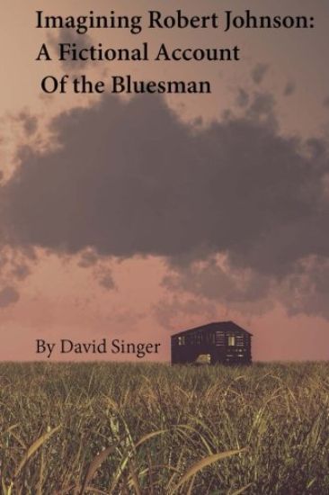 Imagining Robert Johnson: A Fictional Account of the Bluesman