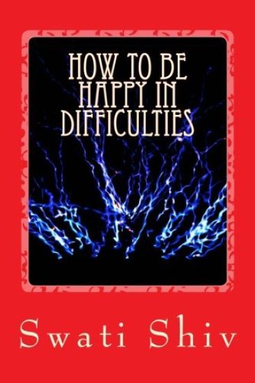 How to be Happy in Difficulties: Creation of Happiness: Purpose of the Soul, part 1
