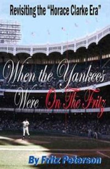 When the Yankees Were on the Fritz: Revisiting the Horace Clarke Years.