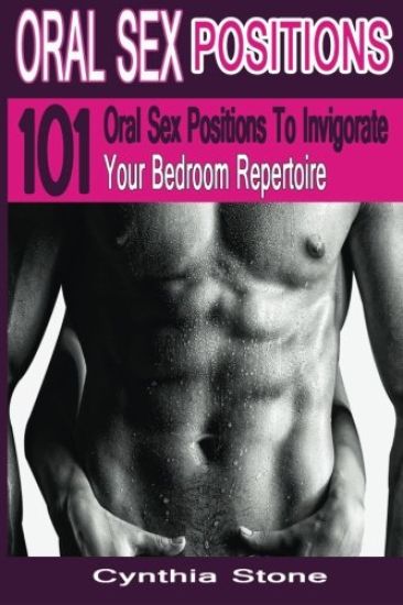 Oral Sex Positions: 101 Oral Sex Positions To Invigorate Your Bedroom Repertoire