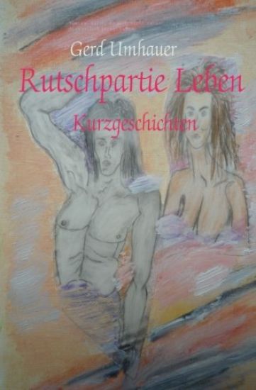 Rutschpartie Leben: Kurzgeschichten