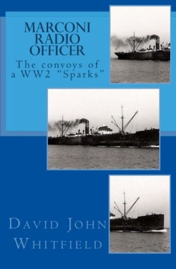 Marconi Radio Officer: The convoys of a WW2 "Sparks"