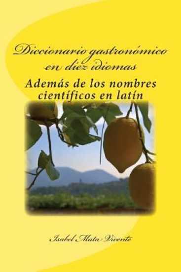 Diccionario gastronomico en diez idiomas: (Además del nombre científico en latín)