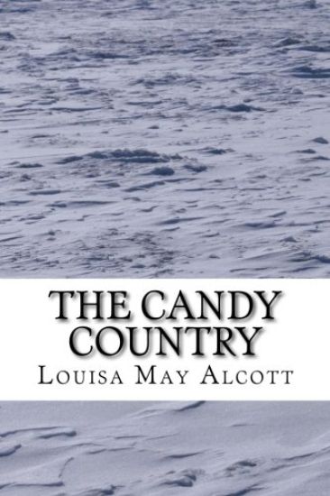 The Candy Country: (Louisa May Alcott Classics Collection)