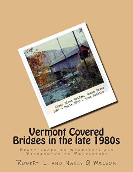 Vermont Covered Bridges in the late 1980s: Brattleboro to Woodstock and Bennington to Middlebury