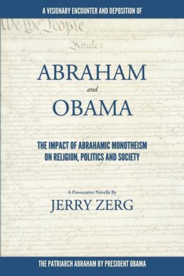 Abraham and Obama: The Impact Of Abrahamic Monotheism on Religion, Politics and Society
