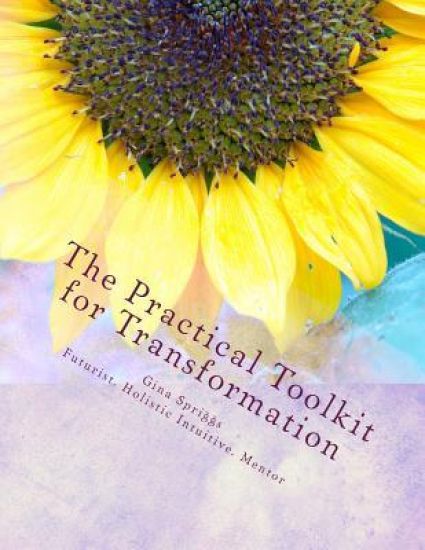 The Practical Tool-kit for Transformation: A Guide to creating lasting change with your Natural Gifts