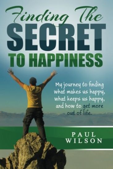 Finding The Secret to Happiness: My journey to finding what makes us happy, keeps us happy, and how to get more out of life