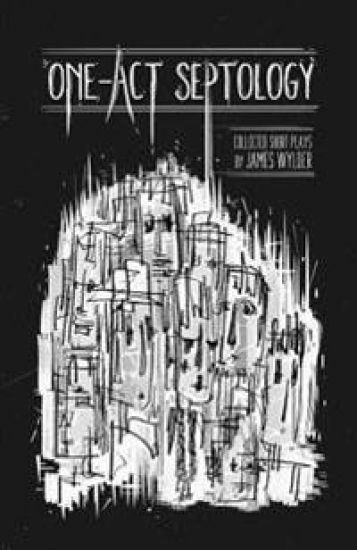 One-Act Septology: Seven Short Plays by James Wylder