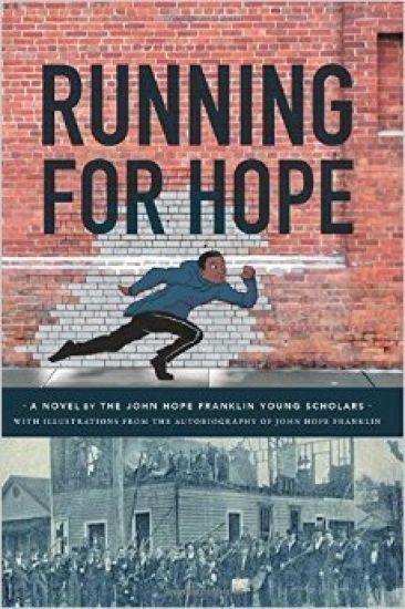 Running For Hope: A novel by the John Hope Franklin Young Scholars with illustrations from the autobiography of John Hope Franklin
