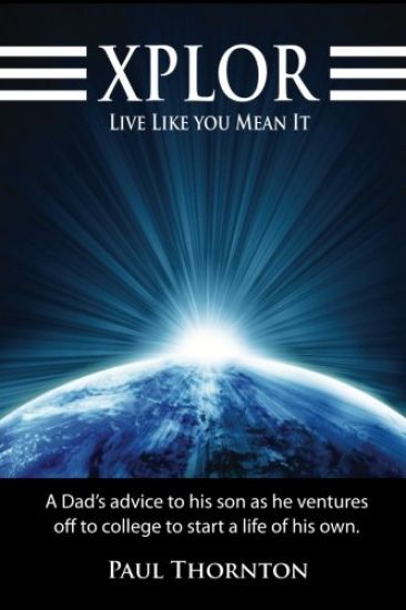 XPLOR Live Like You Mean It: A Dad's advice to his son as he ventures off to college to start a life of his own.