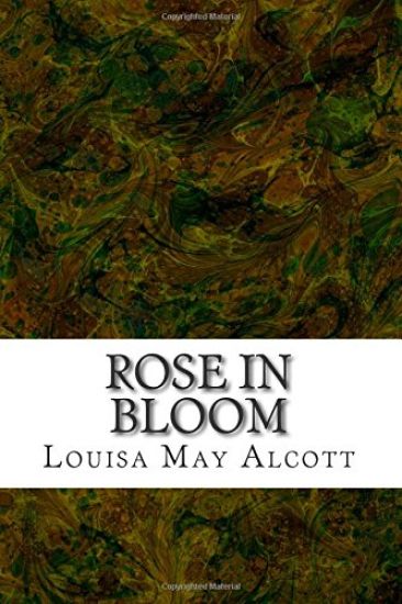 Rose in Bloom: (Louisa May Alcott Classics Collection)