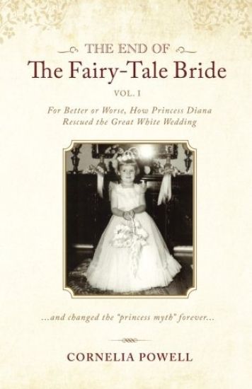 The End of the Fairy-Tale Bride: {Volume One} For Better or Worse, How Princess Diana Rescued the Great White Wedding