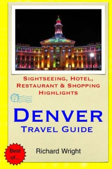 Denver Travel Guide: Sightseeing, Hotel, Restaurant & Shopping Highlights