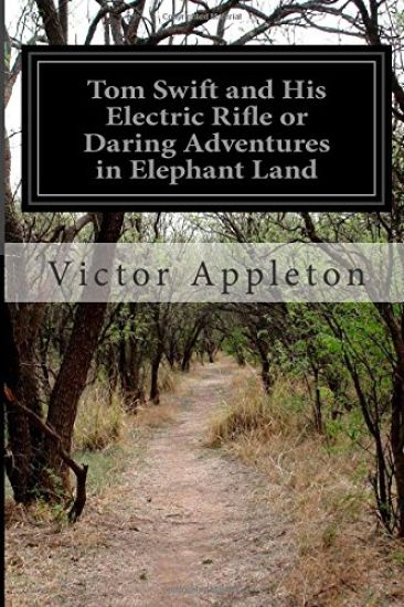 Tom Swift and His Electric Rifle or Daring Adventures in Elephant Land